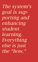 This graphic reads: The system's goal is supporting and enhancing student learning. Everything else is just the "how."