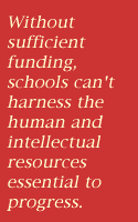 Without sufficient funding, schools can't harness the human and intellectual resources essential to progress.