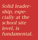 Solid leadership, especially at the school site level, is fundamental.