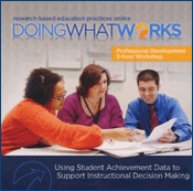 Doing What Works: Using Student Achievement Data to Support Instructional Decision Making