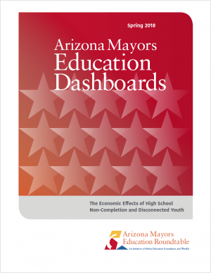 Arizona Mayors Education Dashboards: The Economic Effects of High School Non-Completion and Disconnected Youth