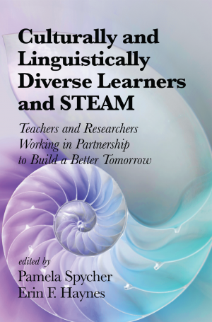 Culturally and Linguistically Diverse Learners and STEAM: Teachers and Researchers Working in Partnership to Build a Better Tomorrow