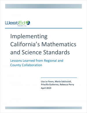 Implementing California's Mathematics and Science Standards: Lessons Learned From Regional and County Collaboration