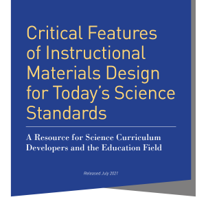 Critical Features of Instructional Materials Design for Today's Science Standards: A Resource for Science Curriculum Developers and the Education Field