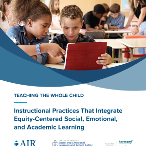 Teaching the Whole Child: Instructional Practices That Integrate Equity-Centered Social, Emotional, and Academic Learning