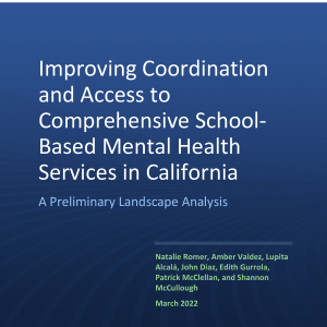 Improving Coordination and Access to Comprehensive School-Based Mental Health Services in California: A Preliminary Landscape Analysis