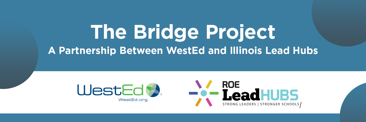 The Bridge Project: A partnership between WestEd and Illinois Lead Hubs