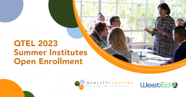 QTEL 2023 Summer Institutes Open Enrollment. Quality Teaching for English Learners. WestEd.