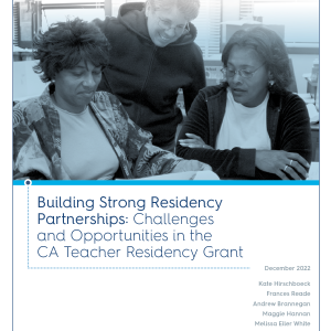 Building Strong Residency Partnerships: Challenges and Opportunities in the CA Teacher Residency Grant