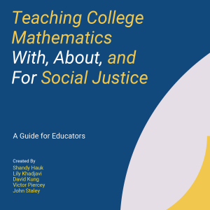 Teaching College Mathematics With, About, and For Social Justice: A Guide for Educators