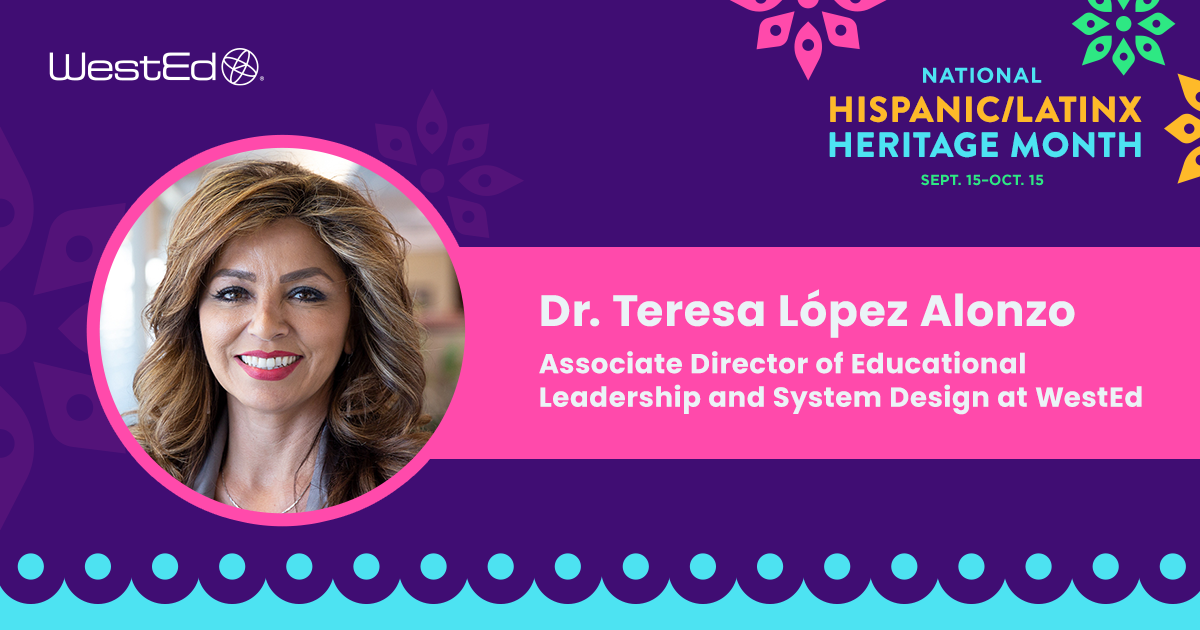Dr. Teresa Alonzo, WestEd’s Associate Director of Educational Leadership and System Design