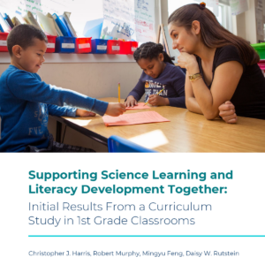 Supporting Science Learning and Literacy Development Together: Initial Results From a Curriculum Study in First Grade Classrooms