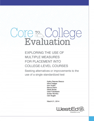 Cover image of Core to College Evaluation: Exploring the use of multiple measures for placement into college-level courses: Seeking alternatives or improvements to the use of a single standardized test